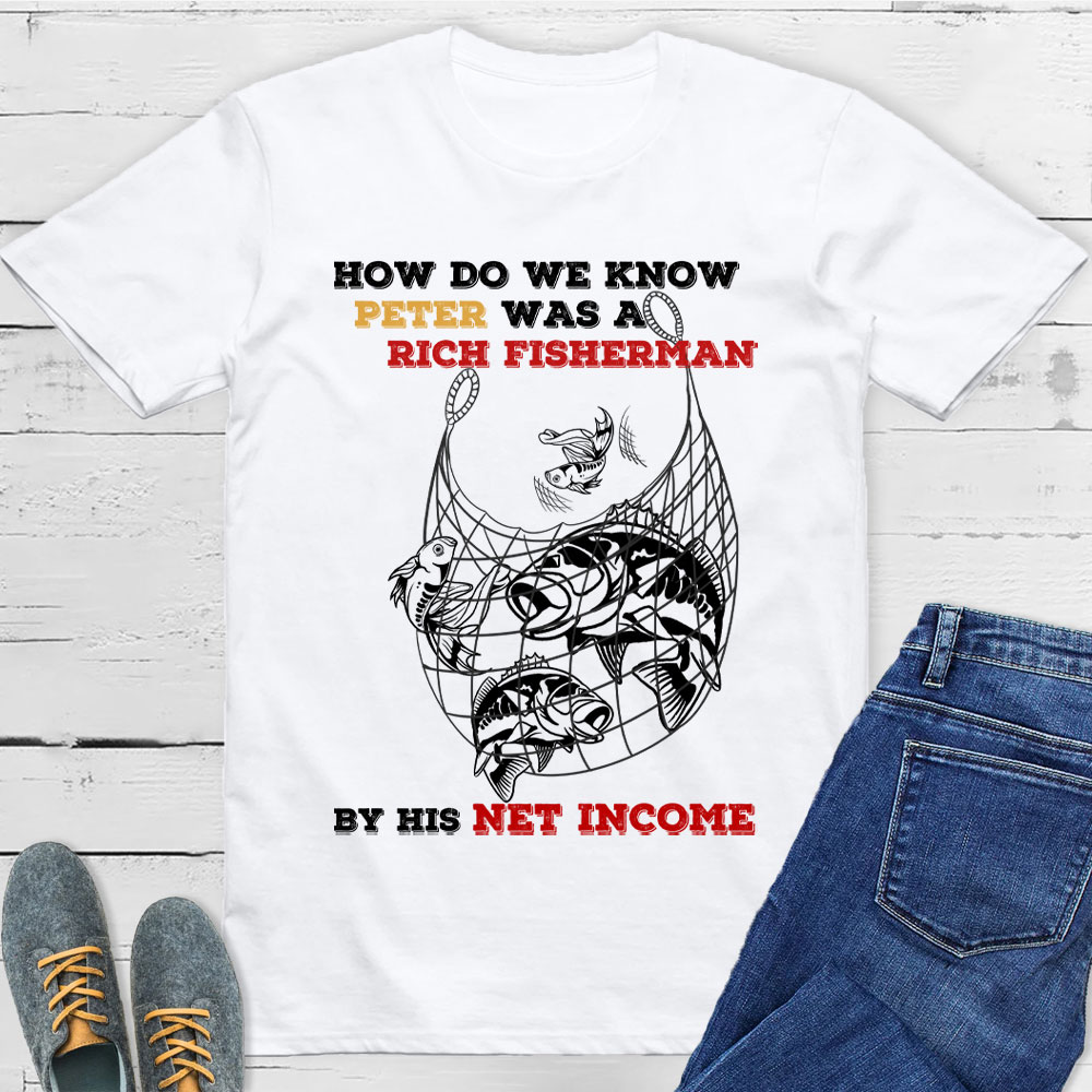 How Do We Know Peter Was  A Rich Fisherman Christian T-Shirt