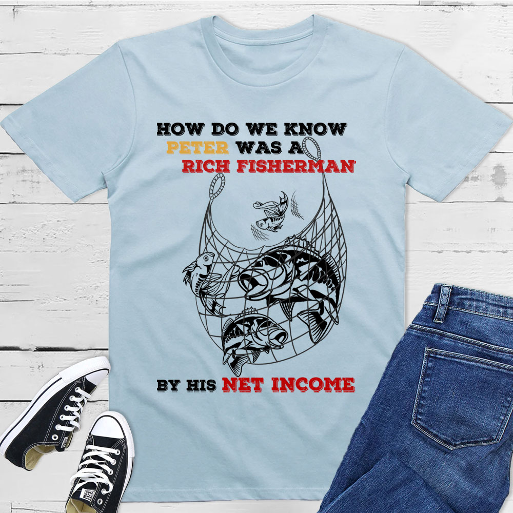 How Do We Know Peter Was  A Rich Fisherman Christian T-Shirt