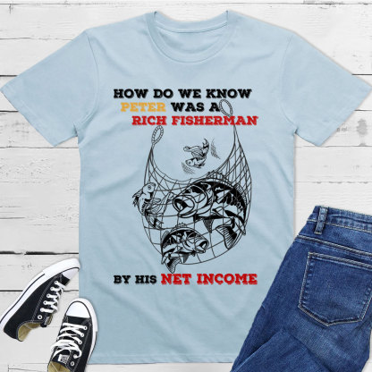 How Do We Know Peter Was  A Rich Fisherman Christian T-Shirt
