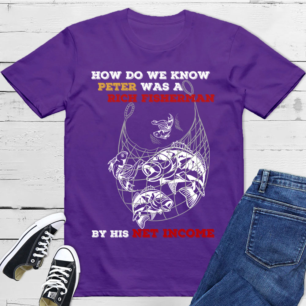 How Do We Know Peter Was  A Rich Fisherman Christian T-Shirt