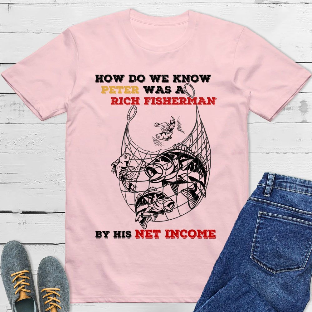 How Do We Know Peter Was  A Rich Fisherman Christian T-Shirt