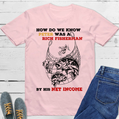 How Do We Know Peter Was  A Rich Fisherman Christian T-Shirt