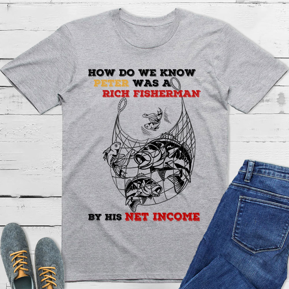 How Do We Know Peter Was  A Rich Fisherman Christian T-Shirt