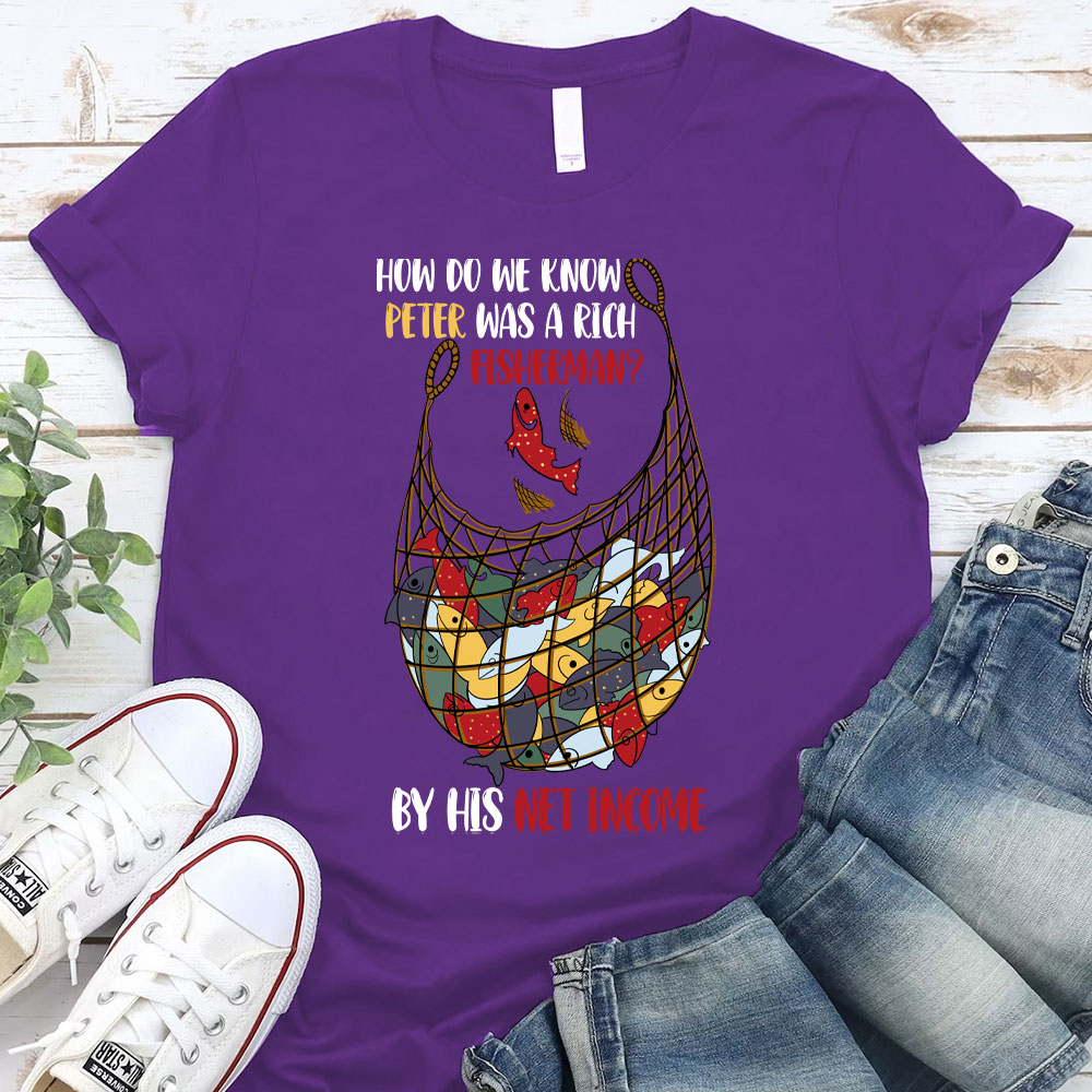 How Do We Know Peter Was A Rich Fisherman Christian T-Shirt