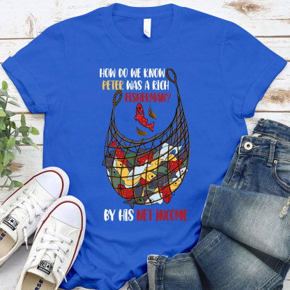 How Do We Know Peter Was A Rich Fisherman Christian T-Shirt
