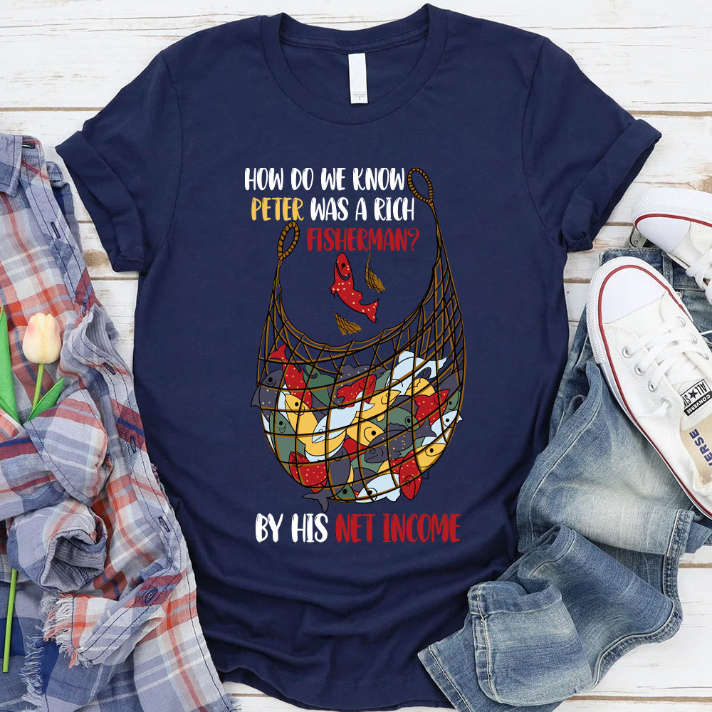 How Do We Know Peter Was A Rich Fisherman Christian T-Shirt
