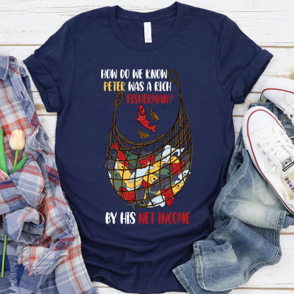 How Do We Know Peter Was A Rich Fisherman Christian T-Shirt