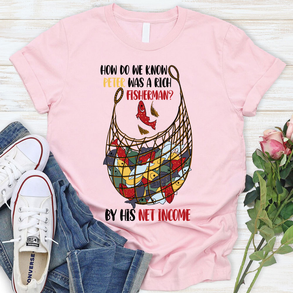 How Do We Know Peter Was A Rich Fisherman Christian T-Shirt