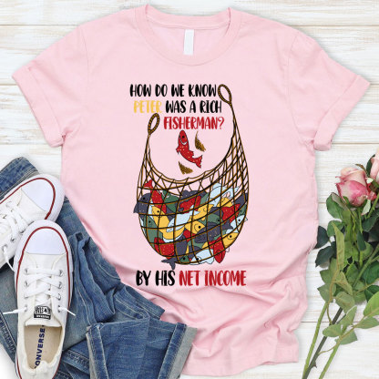 How Do We Know Peter Was A Rich Fisherman Christian T-Shirt