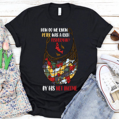How Do We Know Peter Was A Rich Fisherman Christian T-Shirt