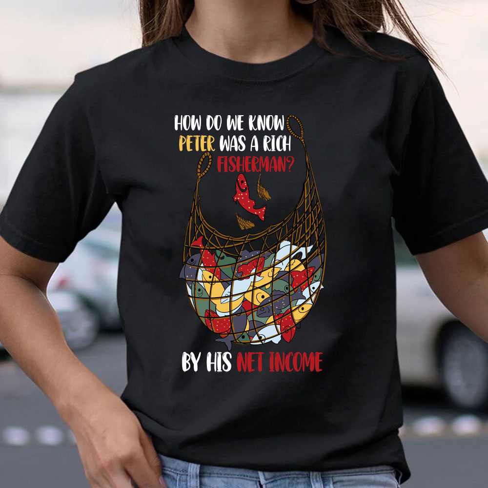How Do We Know Peter Was A Rich Fisherman Christian T-Shirt