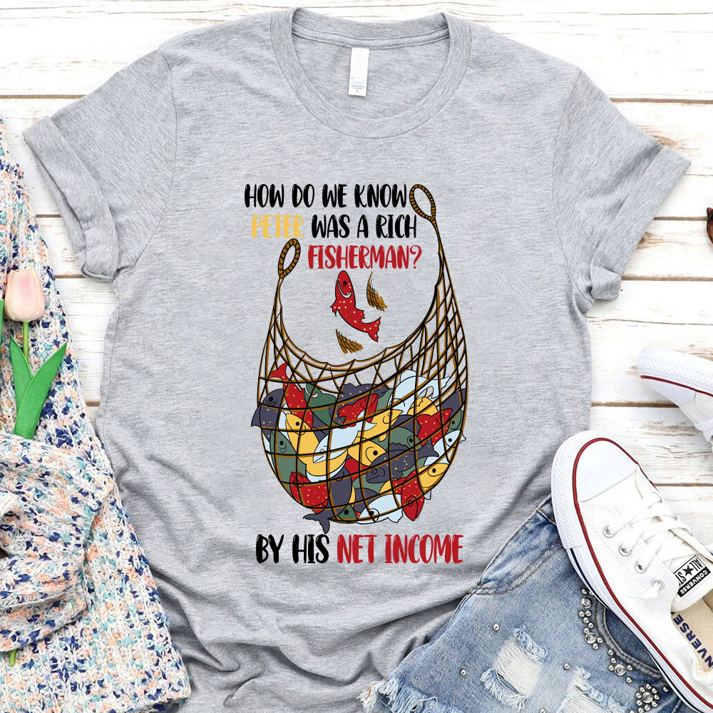 How Do We Know Peter Was A Rich Fisherman Christian T-Shirt