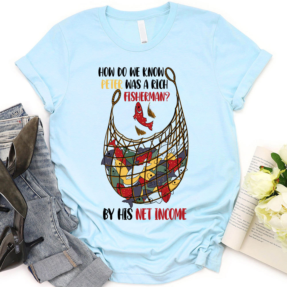 How Do We Know Peter Was A Rich Fisherman Christian T-Shirt