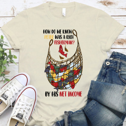 How Do We Know Peter Was A Rich Fisherman Christian T-Shirt