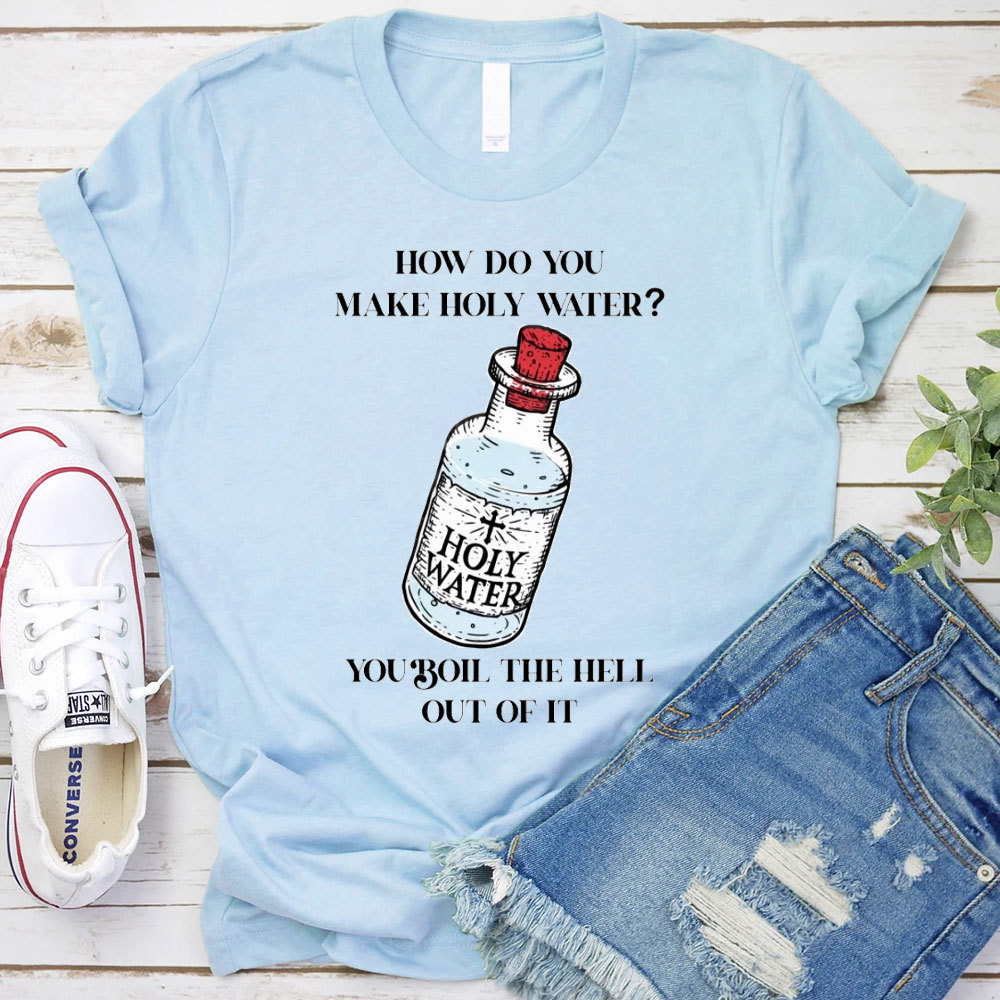 How Do You Make Holy Water Christian T-Shirt