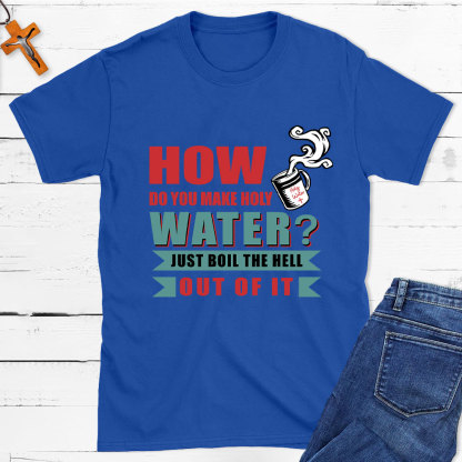 How Do You Make Holy Water Christian T-Shirt