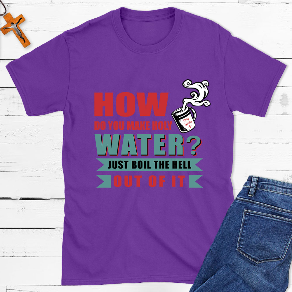 How Do You Make Holy Water Christian T-Shirt