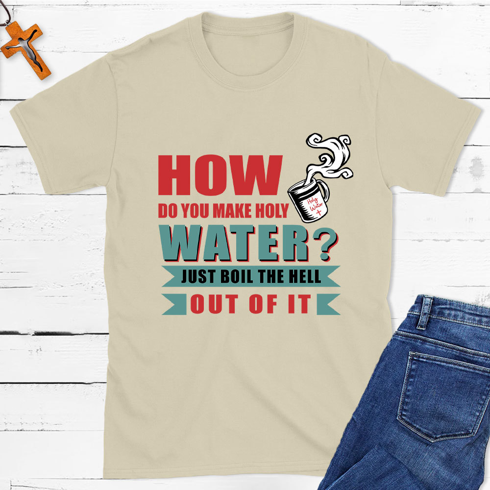 How Do You Make Holy Water Christian T-Shirt