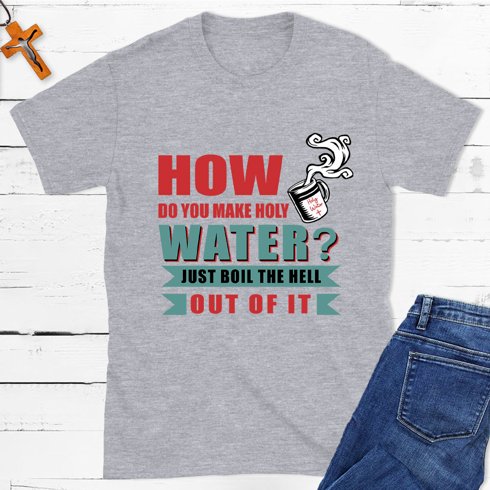 How Do You Make Holy Water Christian T-Shirt