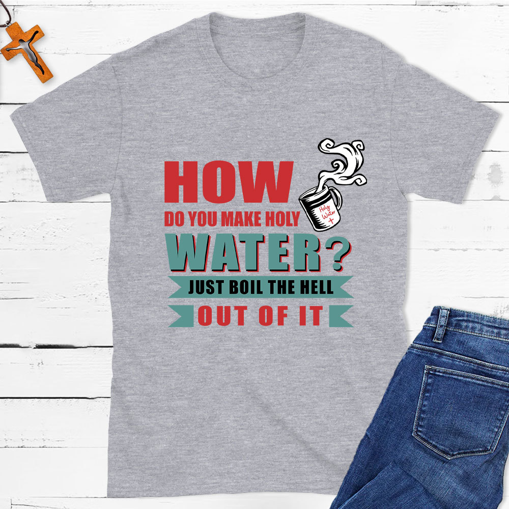 How Do You Make Holy Water Christian T-Shirt