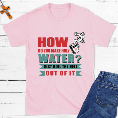 How Do You Make Holy Water Christian T-Shirt