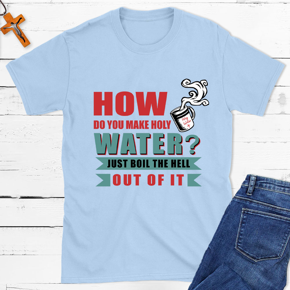 How Do You Make Holy Water Christian T-Shirt