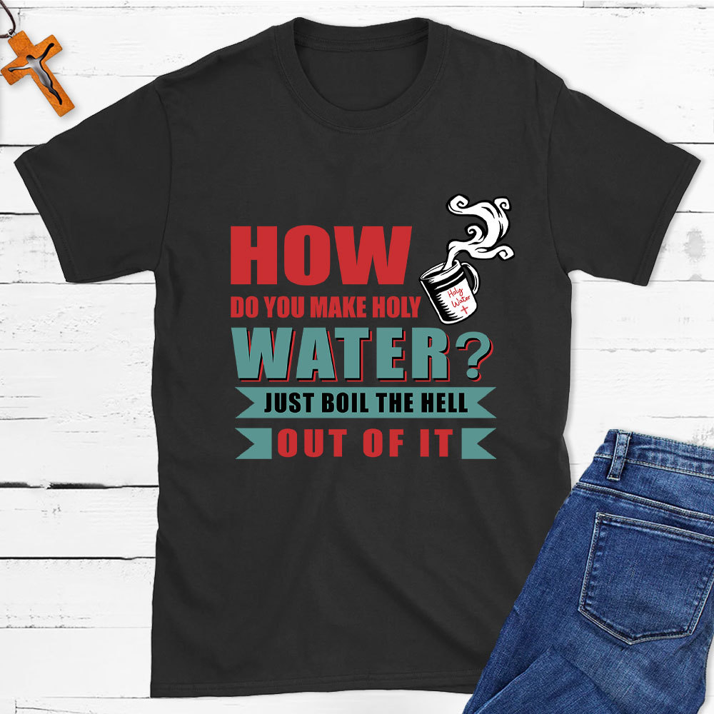How Do You Make Holy Water Christian T-Shirt