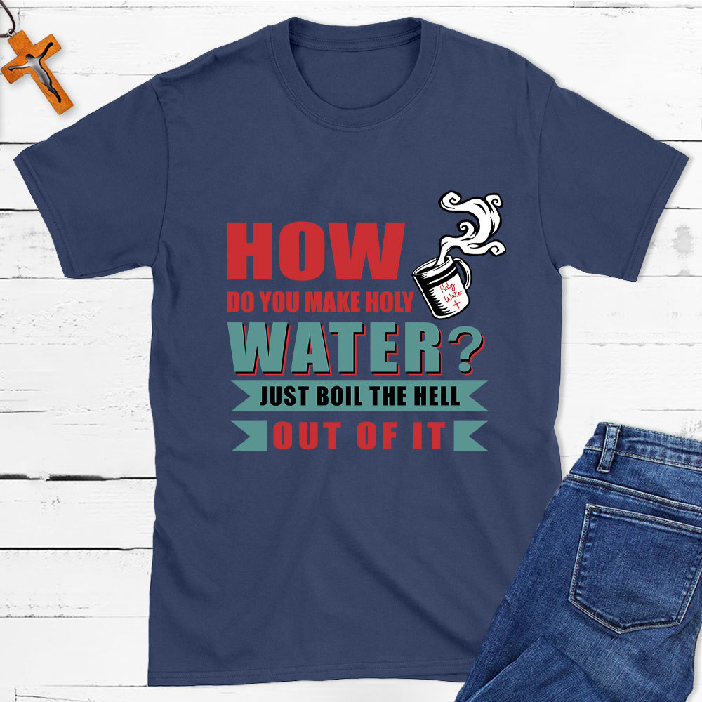 How Do You Make Holy Water Christian T-Shirt