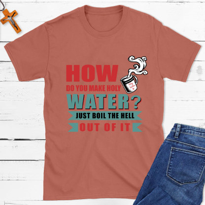 How Do You Make Holy Water Christian T-Shirt