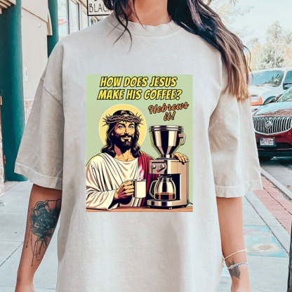 How Does Jesus Make His Coffee Christian Washed T-Shirt