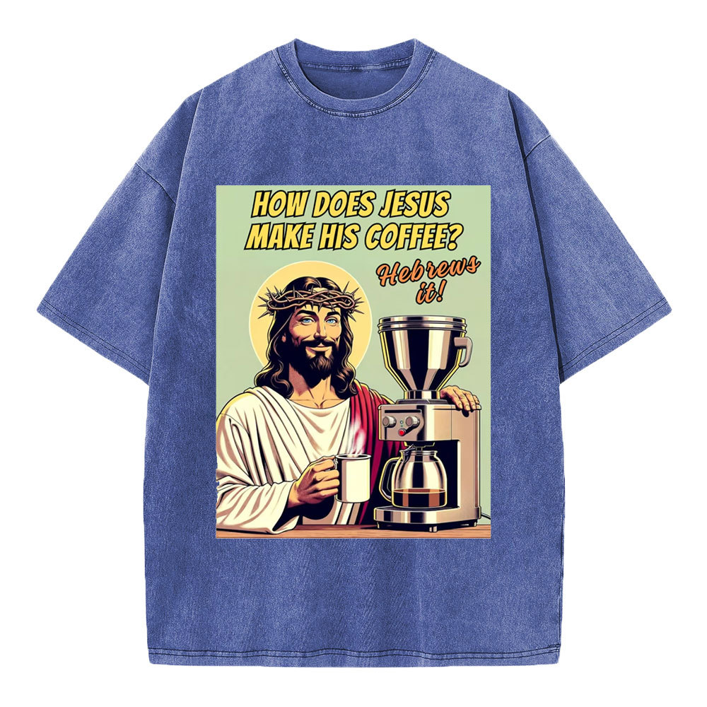 How Does Jesus Make His Coffee Christian Washed T-Shirt