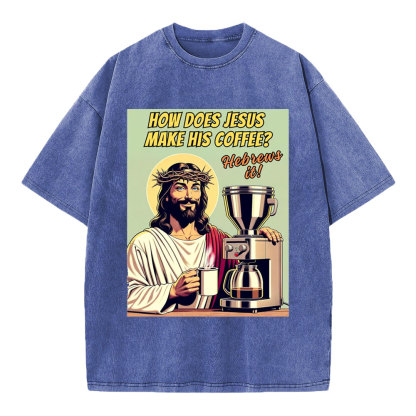 How Does Jesus Make His Coffee Christian Washed T-Shirt