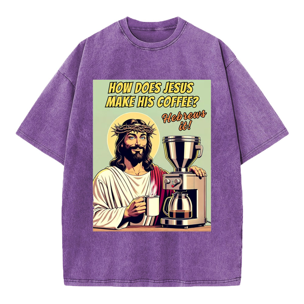 How Does Jesus Make His Coffee Christian Washed T-Shirt