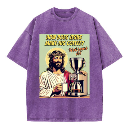 How Does Jesus Make His Coffee Christian Washed T-Shirt