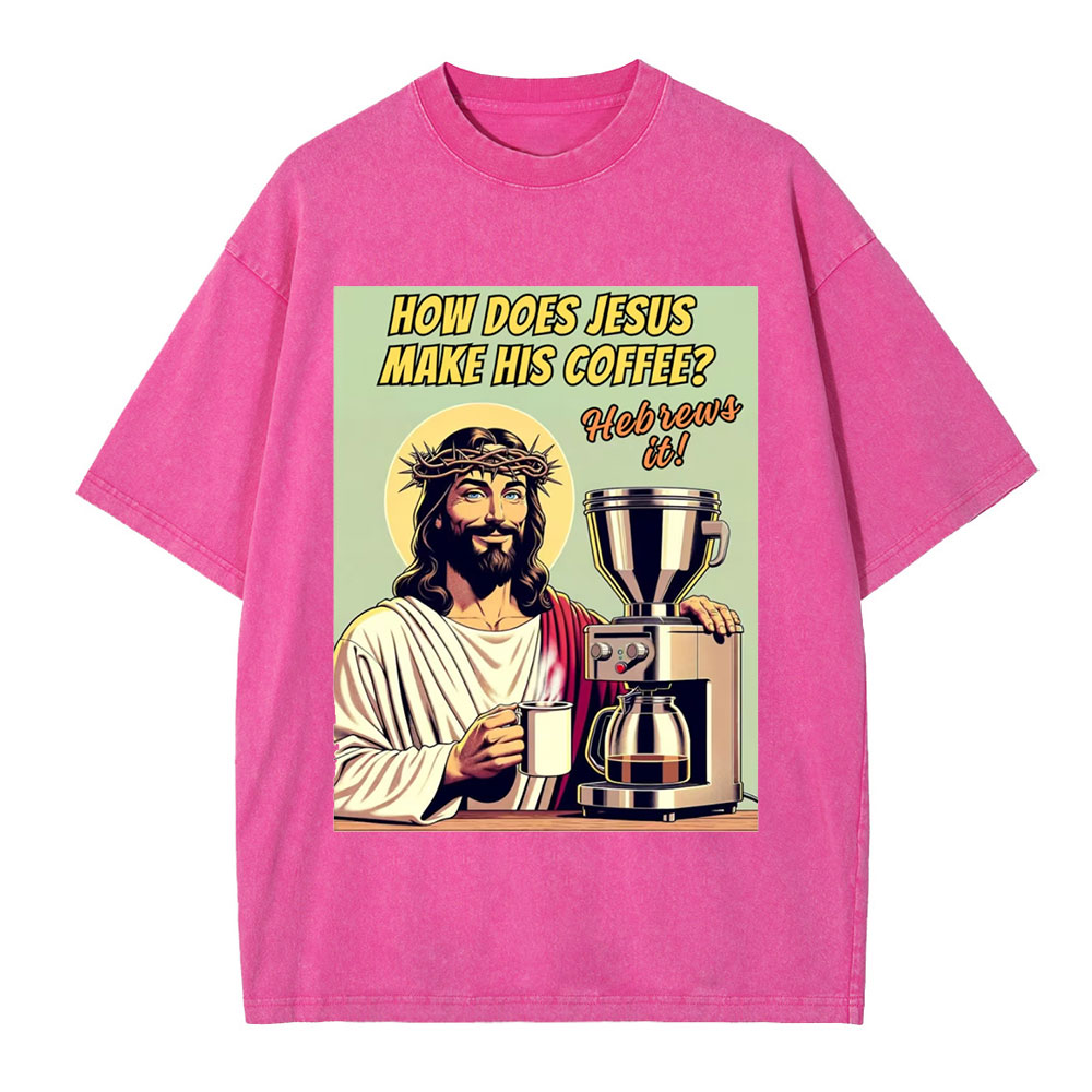 How Does Jesus Make His Coffee Christian Washed T-Shirt