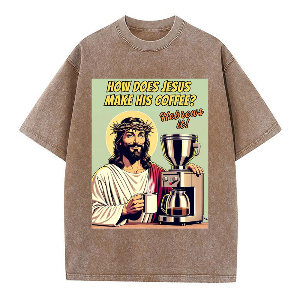 How Does Jesus Make His Coffee Christian Washed T-Shirt