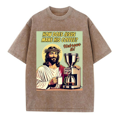 How Does Jesus Make His Coffee Christian Washed T-Shirt
