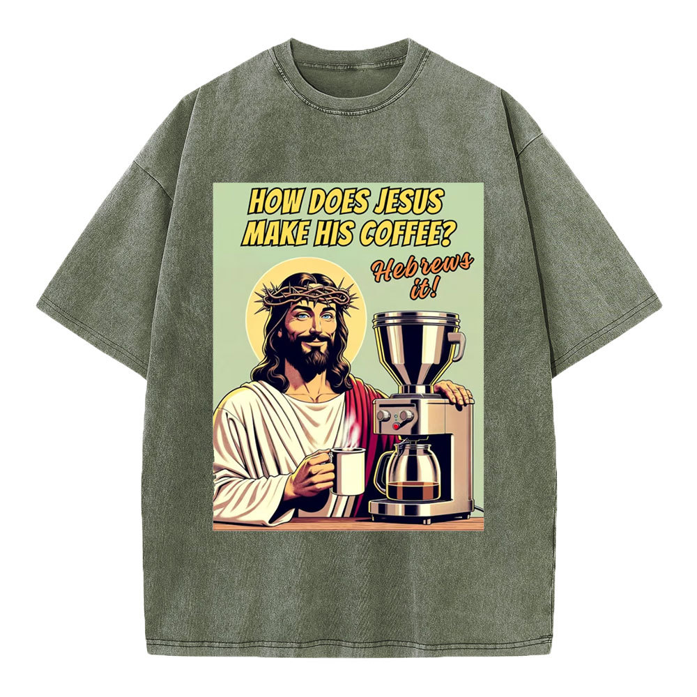 How Does Jesus Make His Coffee Christian Washed T-Shirt