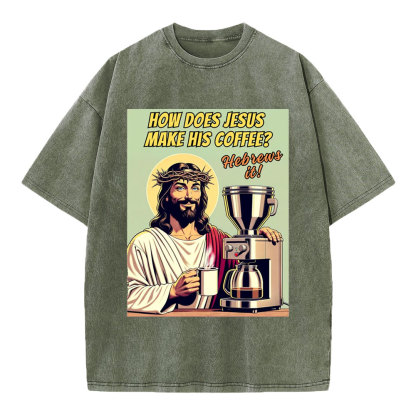 How Does Jesus Make His Coffee Christian Washed T-Shirt