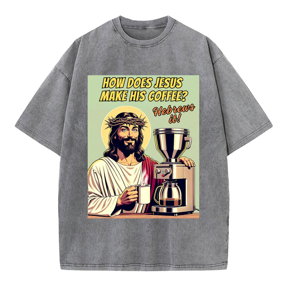 How Does Jesus Make His Coffee Christian Washed T-Shirt