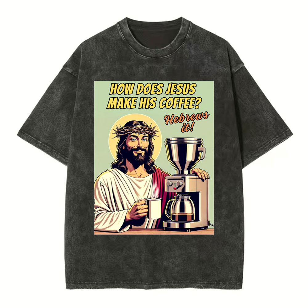 How Does Jesus Make His Coffee Christian Washed T-Shirt