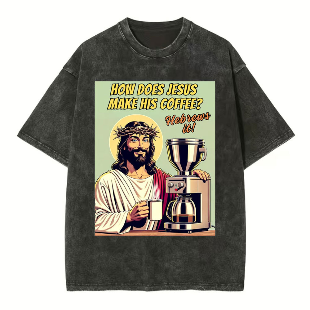 How Does Jesus Make His Coffee Christian Washed T-Shirt