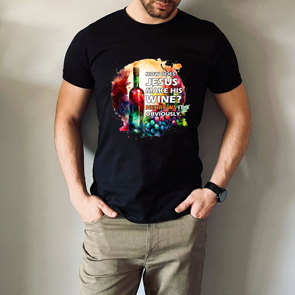 How Does Jesus Make His Wine Christian T-Shirt