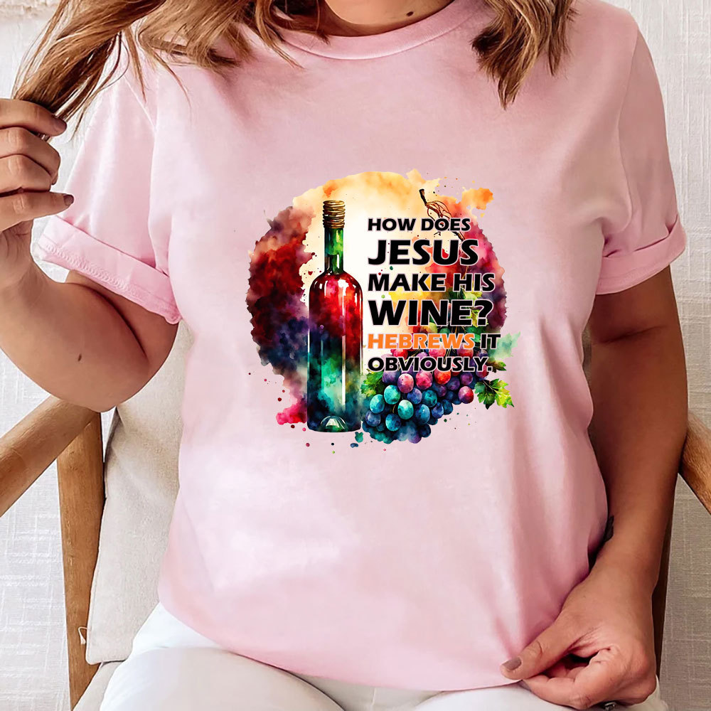 How Does Jesus Make His Wine Christian T-Shirt