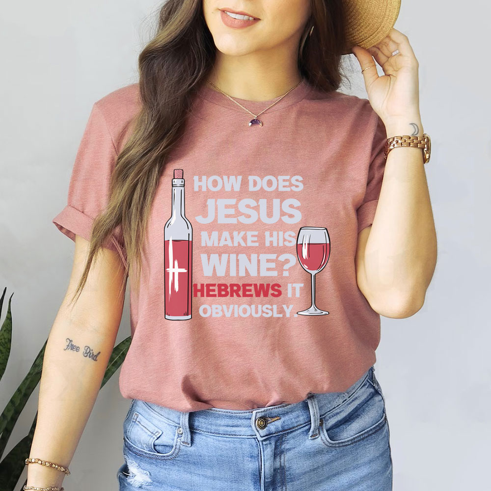How Does Jesus Make His Wine Funny Christian T-Shirt