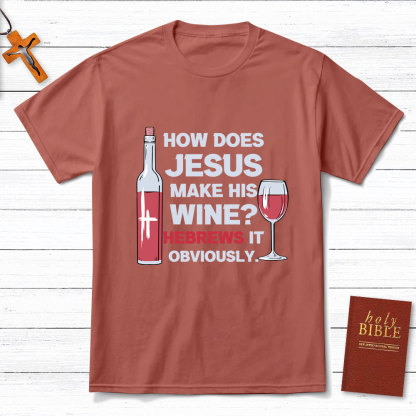 How Does Jesus Make His Wine Funny Christian T-Shirt