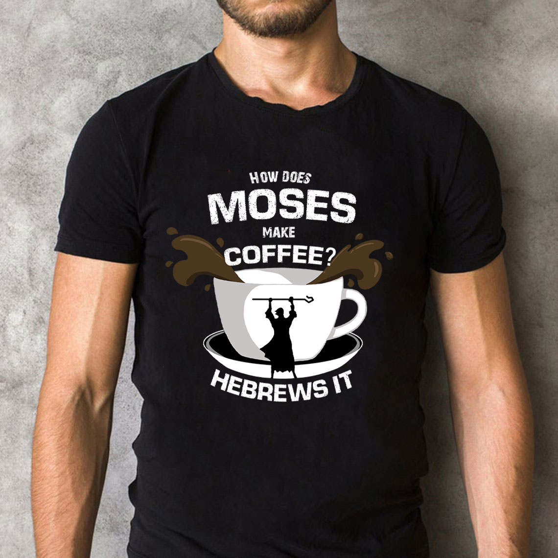 How Does  Moses Make Coffee Christian T-Shirt