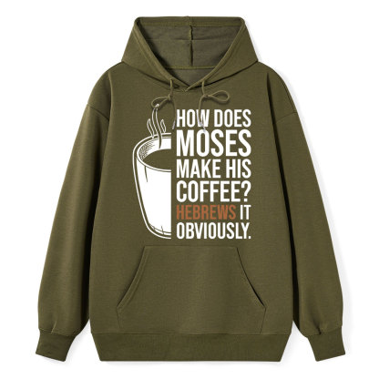 How Does Moses Make His Coffee Hebrews It Christian Hoodie