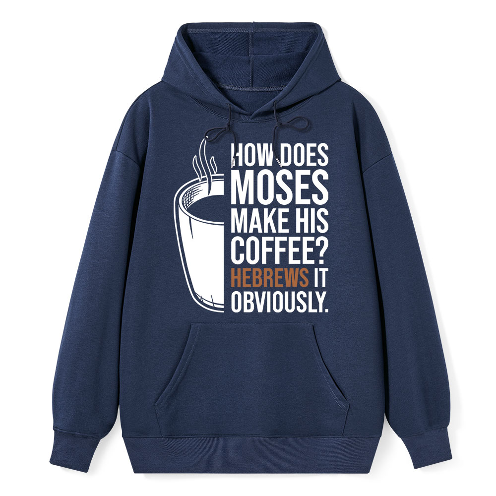 How Does Moses Make His Coffee Hebrews It Christian Hoodie