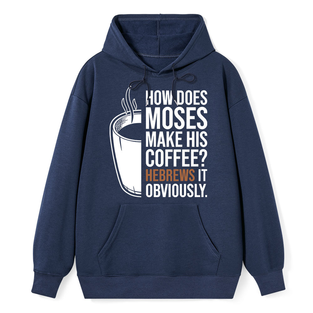 How Does Moses Make His Coffee Hebrews It Christian Hoodie
